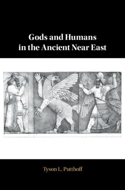 Cover for Putthoff, Tyson L. (University of Oklahoma) · Gods and Humans in the Ancient Near East (Hardcover Book) (2020)