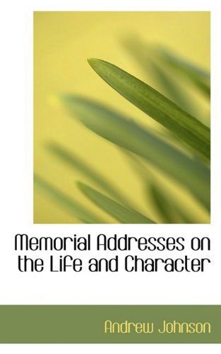 Memorial Addresses on the Life and Character - Andrew Johnson - Books - BiblioLife - 9781110693542 - June 4, 2009