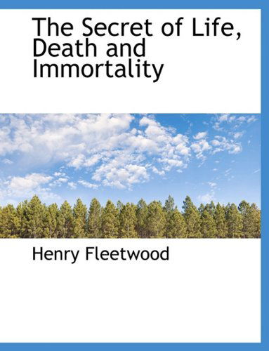 Cover for Henry Fleetwood · The Secret of Life, Death and Immortality (Paperback Book) (2009)