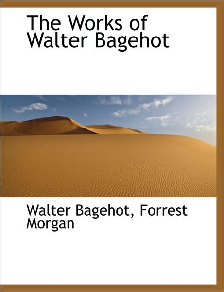 Cover for Walter Bagehot · The Works of Walter Bagehot (Paperback Book) [Large type / large print edition] (2011)