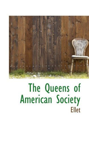 The Queens of American Society - Ellet - Books - BiblioLife - 9781116732542 - October 29, 2009