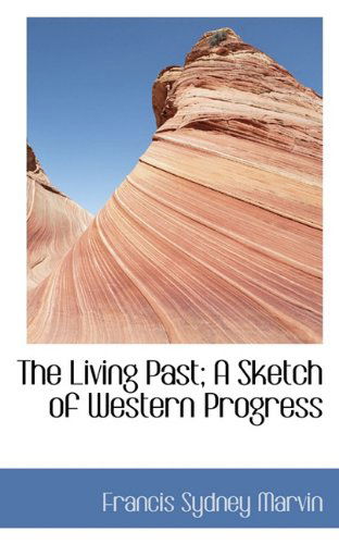 Cover for Francis Sydney Marvin · The Living Past; a Sketch of Western Progress (Paperback Book) (2009)