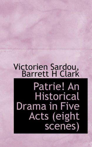 Cover for Barrett H Clark · Patrie! an Historical Drama in Five Acts (Eight Scenes) (Paperback Book) (2009)