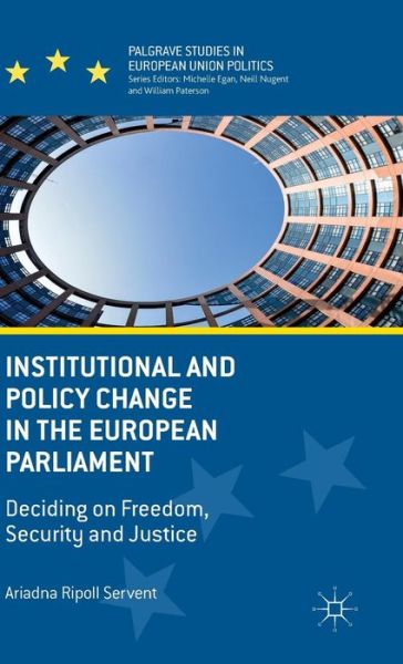 Cover for Ariadna Ripoll Servent · Institutional and Policy Change in the European Parliament: Deciding on Freedom, Security and Justice - Palgrave Studies in European Union Politics (Gebundenes Buch) (2015)