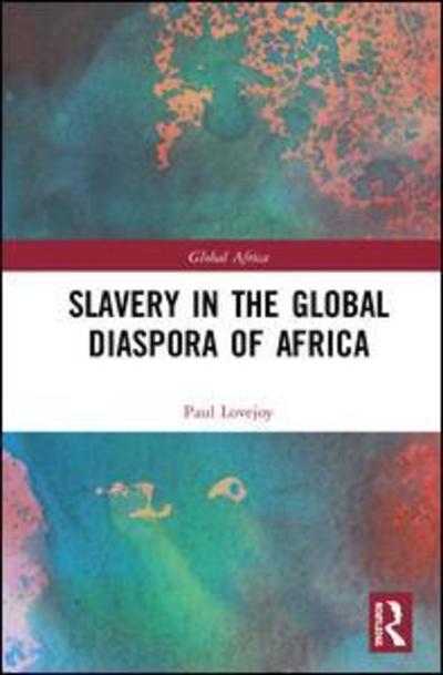 Cover for Lovejoy, Paul E. (York University, Canada) · Slavery in the Global Diaspora of Africa - Global Africa (Hardcover Book) (2019)