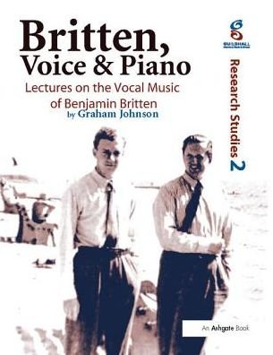Cover for Graham Johnson · Britten, Voice and Piano: Lectures on the Vocal Music of Benjamin Britten (Hardcover Book) (2017)