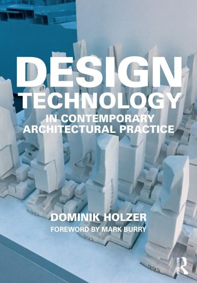 Cover for Holzer, Dominik (University of Melbourne, Australia) · Design Technology in Contemporary Architectural Practice (Paperback Book) (2023)