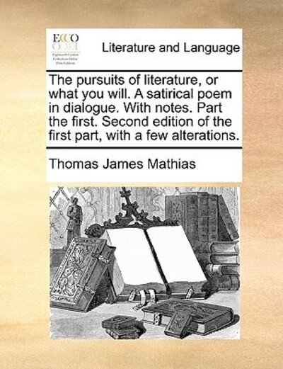 Cover for Thomas James Mathias · The Pursuits of Literature, or What You Will. a Satirical Poem in Dialogue. with Notes. Part the First. Second Edition of the First Part, with a Few a (Pocketbok) (2010)