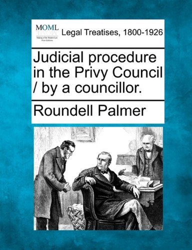 Cover for Roundell Palmer · Judicial Procedure in the Privy Council / by a Councillor. (Pocketbok) (2010)