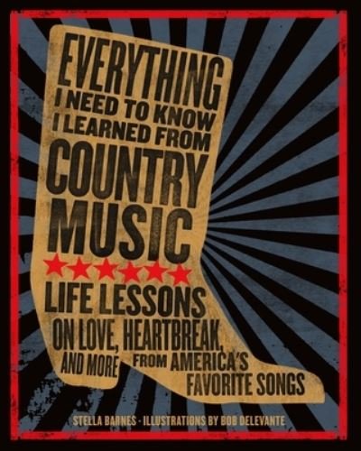 Cover for Stella Barnes · Everything I Need To Know I Learned From Country Music: Life Lessons on Love, Heartbreak, and More from America's Favorite Songs (Hardcover Book) (2023)