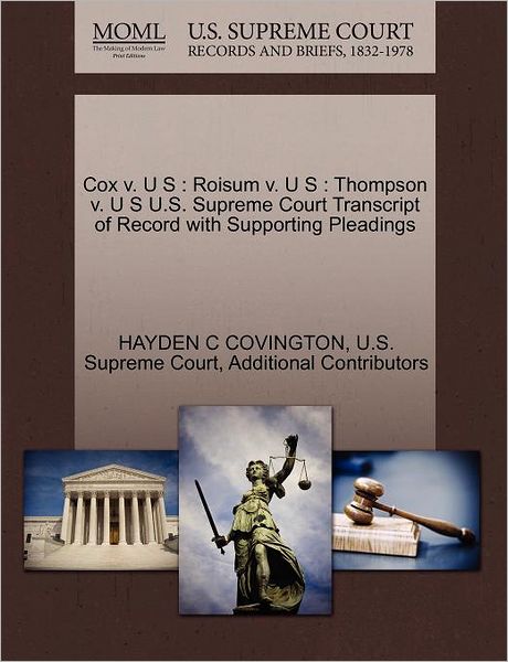 Cover for Hayden C Covington · Cox V. U S: Roisum V. U S: Thompson V. U S U.s. Supreme Court Transcript of Record with Supporting Pleadings (Paperback Book) (2011)