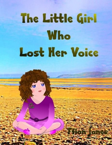 Cover for Ffion Jones · The Little Girl Who Lost Her Voice (Paperback Book) (2013)