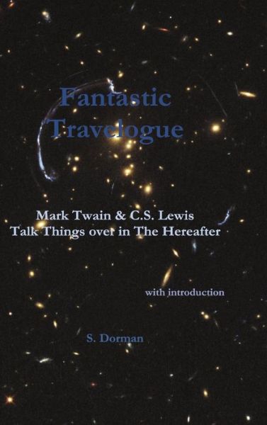 Cover for S. Dorman · Fantastic Travelogue: Mark Twain and C.s. Lewis Talk Things over in the Hereafter (Hardcover Book) (2010)