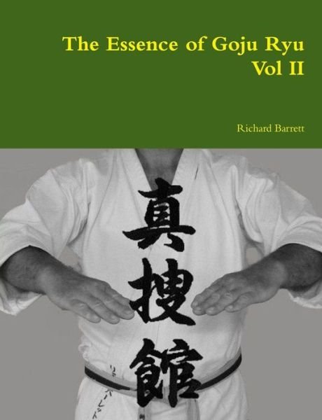 Cover for Richard Barrett · The Essence of Goju Ryu - Vol II (Volume 2) (Pocketbok) (2014)