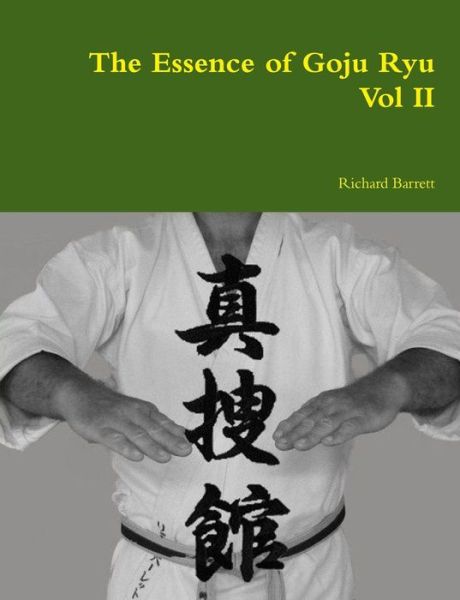 Cover for Richard Barrett · The Essence of Goju Ryu - Vol II (Volume 2) (Paperback Bog) (2014)