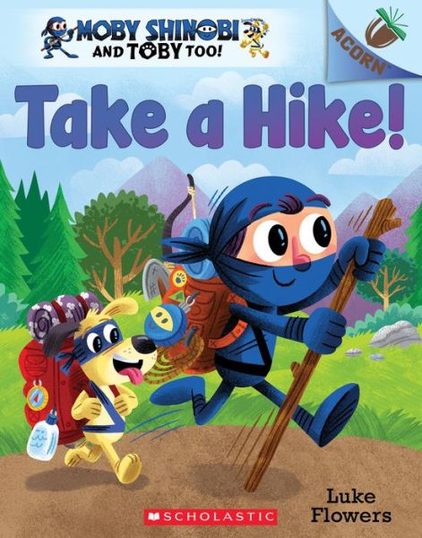 Take a Hike!: An Acorn Book (Moby Shinobi and Toby Too! #2) - Luke Flowers - Books - Scholastic Inc. - 9781338547542 - June 2, 2020