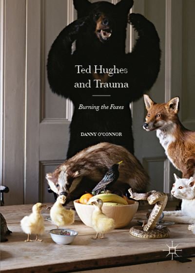 Cover for Danny O'Connor · Ted Hughes and Trauma: Burning the Foxes (Taschenbuch) [1st ed. 2016 edition] (2021)