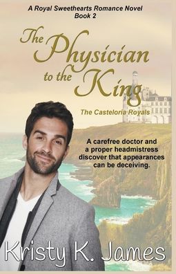 The Physician to the King, The Casteloria Royals - Kristy K. James - Books - Draft2Digital - 9781393968542 - September 14, 2017