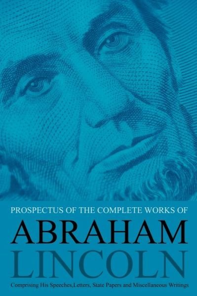 Cover for John Nicolay · Prospectus of the Complete Works of Abraham Lincoln: Comprising His Speeches, Letters, State Papers and Miscellaneous Writings (Paperback Book) (2021)