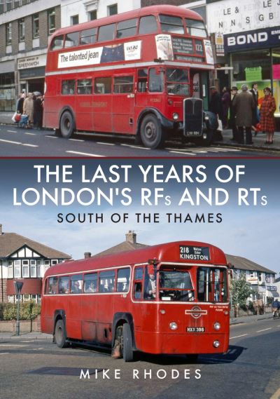 Cover for Mike Rhodes · The Last Years of London's RFs and RTs: South of the Thames (Pocketbok) (2021)