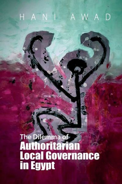 Cover for Hani Awad · The Dilemma of Authoritarian Local Governance in Egypt (Paperback Book) (2024)