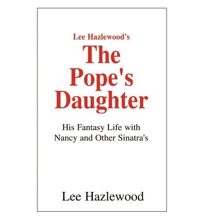 Cover for Lee Hazlewood · Lee Hazlewood's the Pope's Daughter: His Fantasy Life with Nancy and Other Sinatra's (Paperback Bog) (2002)