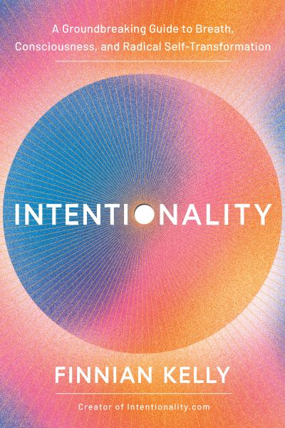 Intentionality: A Groundbreaking Guide to Breath, Consciousness, and Radical Self-Transformation - Finnian Kelly - Bücher - Hay House Inc - 9781401977542 - 18. Juni 2024