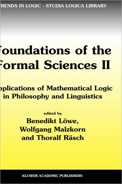 Foundations of the Formal Sciences II: Applications of Mathematical Logic in Philosophy and Linguistics - Trends in Logic - Joseph Agassi - Books - Springer-Verlag New York Inc. - 9781402011542 - February 28, 2003