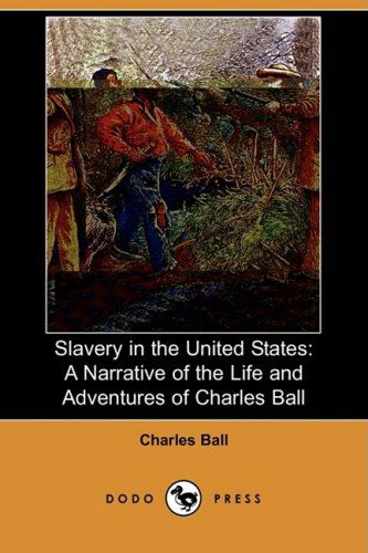 Cover for Charles Ball · Slavery in the United States: a Narrative of the Life and Adventures of Charles Ball, a Black Man, Who Lived Forty Years in Maryland, South Carolina (Paperback Book) (2009)