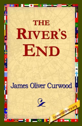 The River's End - James Oliver Curwood - Books - 1st World Library - Literary Society - 9781421821542 - August 1, 2006