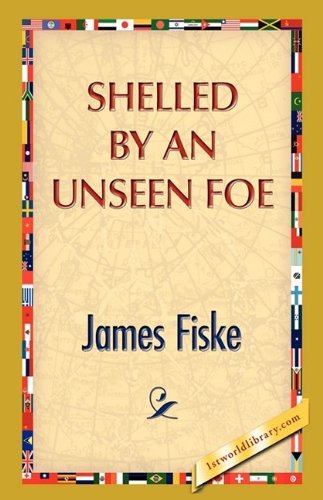 Cover for James Fiske · Shelled by an Unseen Foe (Hardcover Book) (2008)