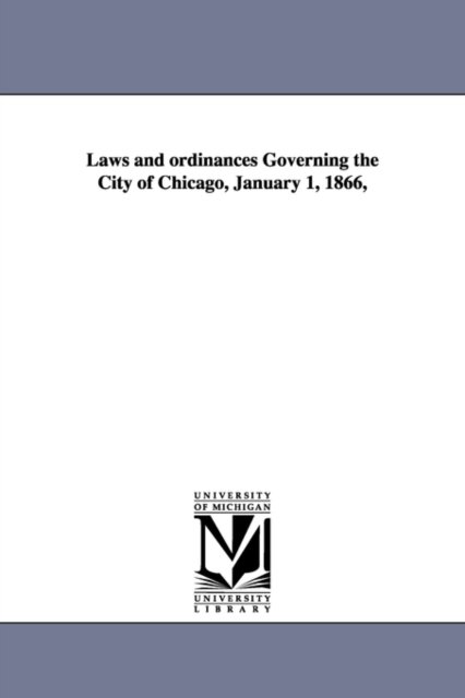 Cover for Etc. Chicago (Ill.) Ordinances · Laws and Ordinances Governing the City of Chicago, January 1, 1866, (Paperback Bog) (2006)