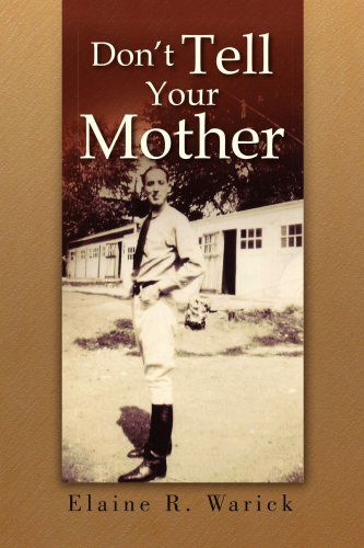 Don't Tell Your Mother - Elaine R. Warick - Libros - Xlibris - 9781425795542 - 9 de enero de 2008