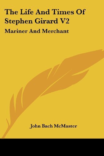 Cover for John Bach Mcmaster · The Life and Times of Stephen Girard V2: Mariner and Merchant (Paperback Book) (2006)