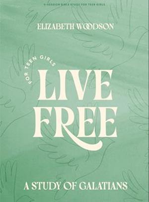 Live Free Teen Girls' Bible Study Book - Elizabeth Woodson - Books - LifeWay Christian Resources - 9781430096542 - July 1, 2025