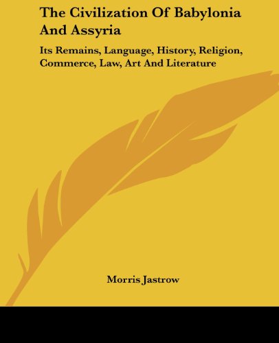 Cover for Morris Jastrow · The Civilization of Babylonia and Assyria: Its Remains, Language, History, Religion, Commerce, Law, Art and Literature (Paperback Book) (2007)