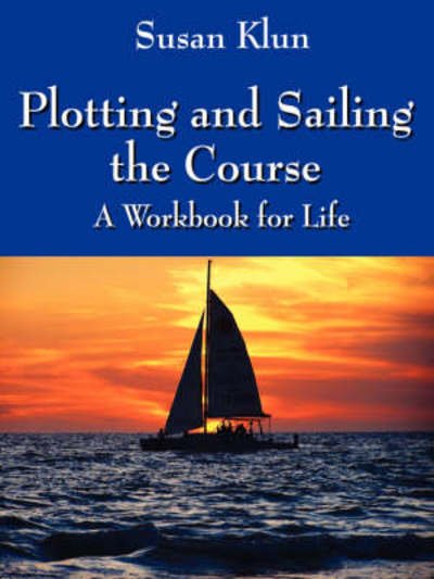 Plotting and Sailing the Course - Susan Klun - Books - Outskirts Press - 9781432708542 - August 22, 2007