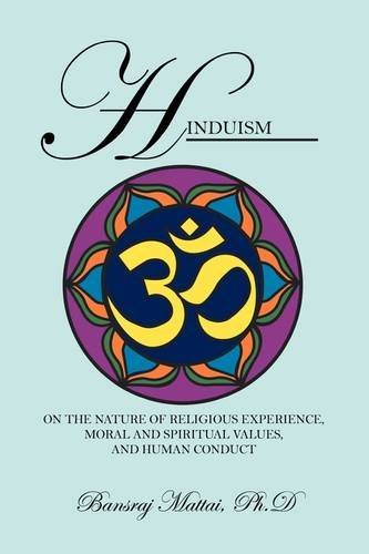 Hinduism: on the Nature of Religious Experience, Moral and Spiritual Values, and Human Conduct - Bansraj Mattai Phd - Books - Outskirts Press - 9781432740542 - August 12, 2009