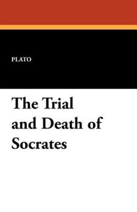 The Trial and Death of Socrates - Plato - Books - Wildside Press - 9781434423542 - August 30, 2024