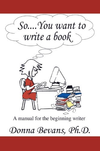 Cover for Phd. Donna Bevans · So . . . You Want to Write a Book: a Manual for the Beginning Writer (Paperback Bog) (2009)