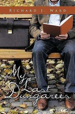Cover for Richard J Ward · My Last Dungarees (Hardcover Book) (2009)