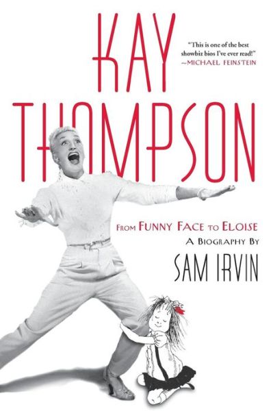 Cover for Sam Irvin · Kay Thompson: from Funny Face to Eloise (Paperback Book) (2011)