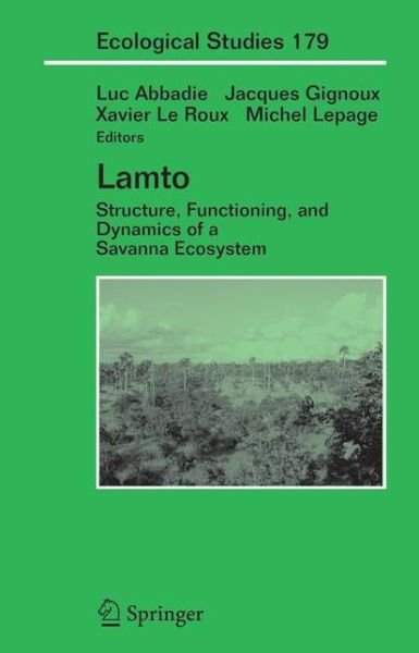 Cover for Luc Abbadie · Lamto: Structure, Functioning, and Dynamics of a Savanna Ecosystem - Ecological Studies (Paperback Book) [Softcover reprint of hardcover 1st ed. 2006 edition] (2010)