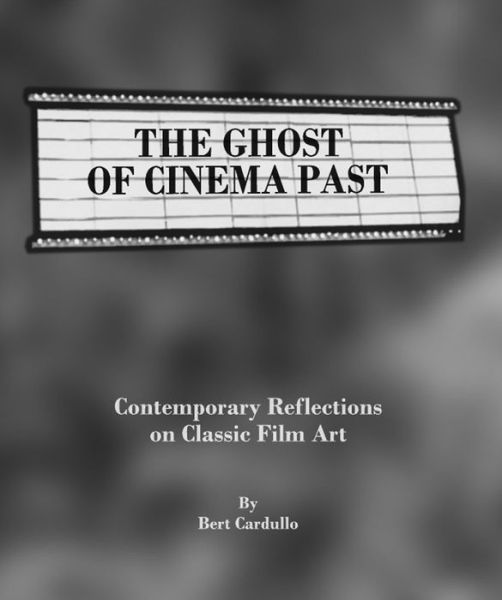 Cover for Bert Cardullo · The Ghost of Cinema Past: Contemporary Reflections on Classic Film Art (Hardcover Book) [New edition] (2009)