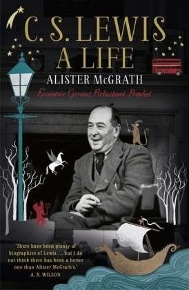 C. S. Lewis: A Life: Eccentric Genius, Reluctant Prophet - Dr Alister E McGrath - Books - John Murray Press - 9781444745542 - October 10, 2013