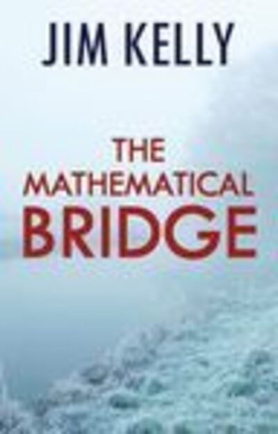 Cover for Jim Kelly · The Mathematical Bridge (Hardcover Book) (2020)