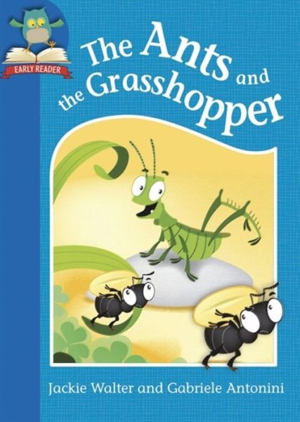 Must Know Stories: Level 1: The Ants and the Grasshopper - Must Know Stories: Level 1 - Jackie Walter - Książki - Hachette Children's Group - 9781445144542 - 6 czerwca 2017