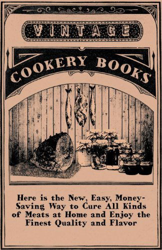 Cover for Anon · Here is the New, Easy, Money-saving Way to Cure All Kinds of Meats at Home and Enjoy the Finest Quality and Flavor (Paperback Book) (2010)