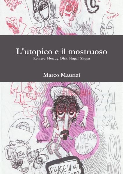 Cover for Marco Maurizi · Utopico E Il Mostruoso. Romero, Herzog, Dick, Nagai, Zappa (Bog) (2011)