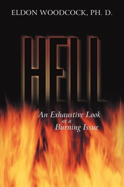Cover for Eldon Woodcock Ph D · Hell: an Exhaustive Look at a Burning Issue (Paperback Book) (2012)